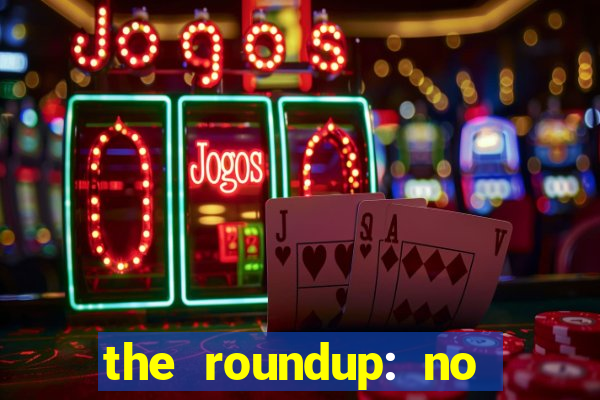 the roundup: no way out dublado download